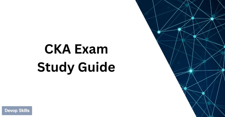 CKA Exam Study Guide | Certified Kubernetes Administrator