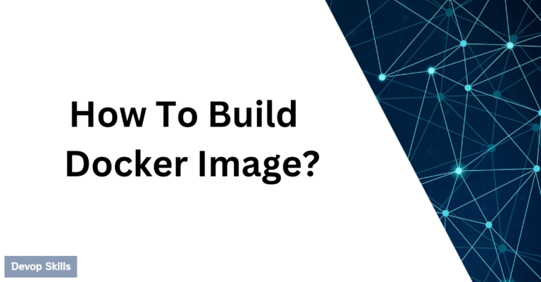 How To Build Docker Image For Beginners? (Updated 2023)