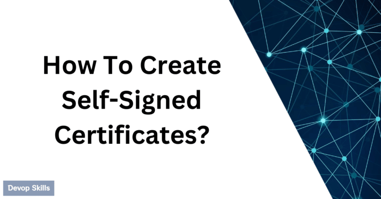 How To Create Self-Signed Certificates Using OpenSSL?